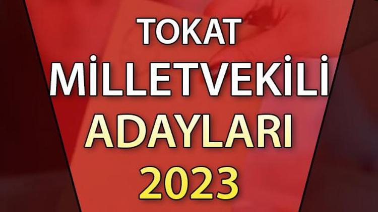 TOKAT MİLLETVEKİLİ ADAYLARI | 2023 Tokat AK Parti, CHP, MHP, İYİ Parti milletvekili aday isim listesi
