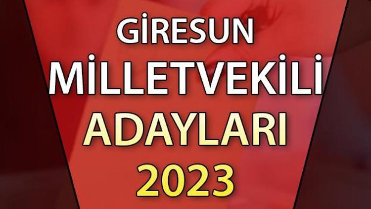 GİRESUN MİLLETVEKİLİ ADAYLARI | 2023 Giresun AK Parti, CHP, MHP, İYİ Parti milletvekili aday isim listesi