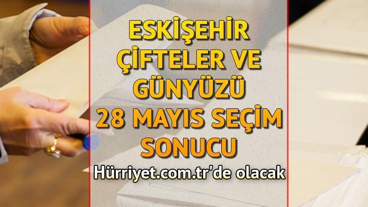 Eskişehir Çifteler ve Günyüzü Cumhurbaşkanlığı 28 Mayıs (2.tur) 2023 seçim sonuçları Hürriyet.com.trde olacak | İşte Çifteler ve Günyüzü ilçeleri 14 Mayıs seçim sonuçları ve son oy oranları