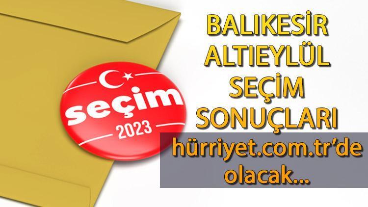 Balıkesir Altıeylül Cumhurbaşkanlığı 28 Mayıs (2.tur) 2023 seçim sonuçları Hürriyet.com.trde olacak | İşte Altıeylül ilçesi 14 Mayıs seçim sonuçları ve son oy oranları