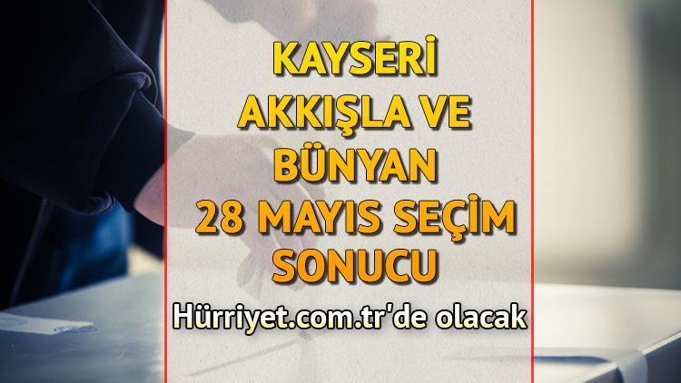 Kayseri Akkışla, Bünyan Cumhurbaşkanlığı 28 Mayıs (2.tur) 2023 seçim sonuçları Hürriyet.com.trde olacak | İşte Akkışla ve Bünyan ilçeleri 14 Mayıs seçim sonuçları ve son oy oranları