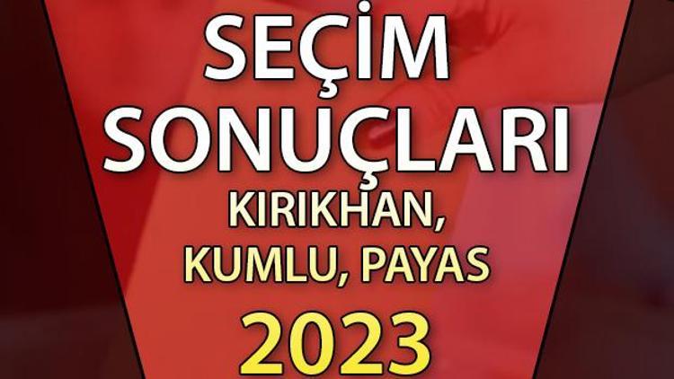 Hatay Kırıkhan, Kumlu, Payas Cumhurbaşkanlığı 28 Mayıs (2.tur) 2023 seçim sonuçları Hürriyet.com.trde olacak | Kırıkhan, Kumlu, Payas 14 Mayıs seçim sonuçları ve son oy oranları