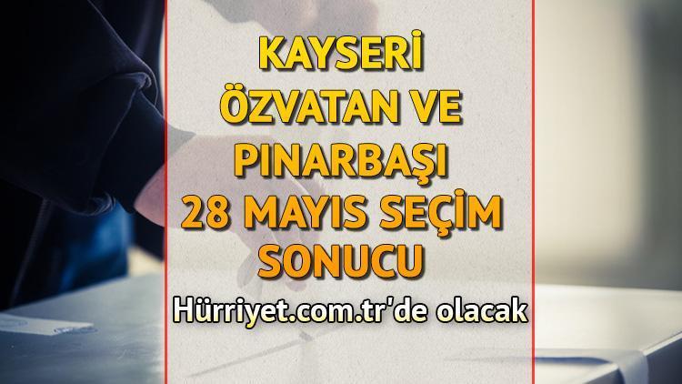 Kayseri Özvatan, Pınarbaşı Cumhurbaşkanlığı 28 Mayıs (2.tur) 2023 seçim sonuçları Hürriyet.com.trde olacak | İşte Özvatan ve Pınarbaşı ilçeleri 14 Mayıs seçim sonuçları ve son oy oranları