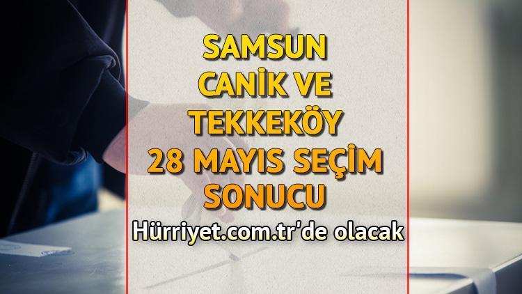 Samsun Canik, Tekkeköy Cumhurbaşkanlığı 28 Mayıs (2.tur) 2023 seçim sonuçları Hürriyet.com.trde olacak | İşte Canik ve Tekkeköy ilçeleri 14 Mayıs seçim sonuçları ve son oy oranları