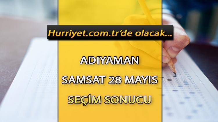 Adıyaman Samsat Cumhurbaşkanlığı 28 Mayıs (2.tur) 2023 seçim sonuçları Hürriyet.com.trde olacak | İşte Samsat 14 Mayıs seçim sonuçları ve son oy oranları