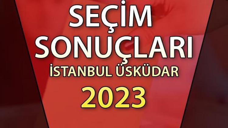 İSTANBUL ÜSKÜDAR SEÇİM SONUÇLARI 2023 | Cumhurbaşkanlığı 28 Mayıs (2.tur) 2023 seçim sonuçları Hürriyet.com.trde | İşte Üsküdar ilçesi 14 Mayıs seçim sonuçları ve son oy oranları