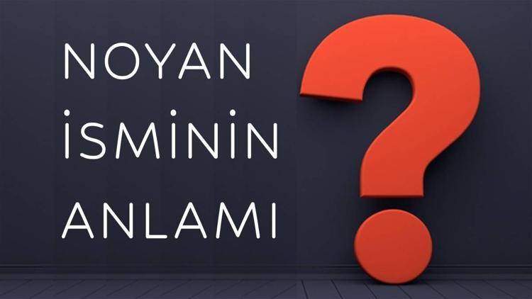 Noyan isminin anlamı nedir Noyan ne demek Noyan adının özellikleri, analizi ve kökeni