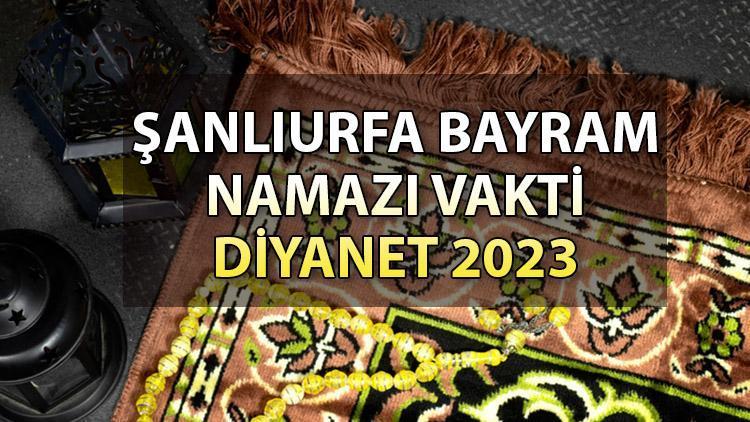 Şanlıurfa bayram namazı saati 2023 | 28 Haziran Çarşamba Şanlıurfada Kurban Bayramı namazı ne zaman, saat kaçta kılınacak Diyanet il il duyurdu