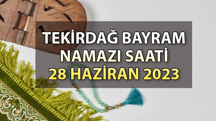 Tekirdağ bayram namazı saati 2023: (Diyanet) Tekirdağ’da bayram namazı ne zaman, saat kaçta Tüm iller için Kurban bayramı namaz vakitleri belli oldu