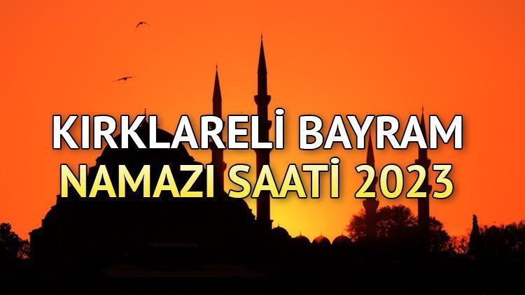 Kırklareli bayram namazı saati 2023 (Diyanet) || Kurban Bayramı namazı Kırklarelide saat kaçta, ne zaman kılınacak 28 Haziran Çarşamba Kırklareli bayram namazı vakti