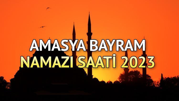 Amasya bayram namazı saati 2023 (Diyanet) || Kurban Bayramı namazı Amasyada saat kaçta, ne zaman kılınacak 28 Haziran Çarşamba Amasya bayram namazı vakti