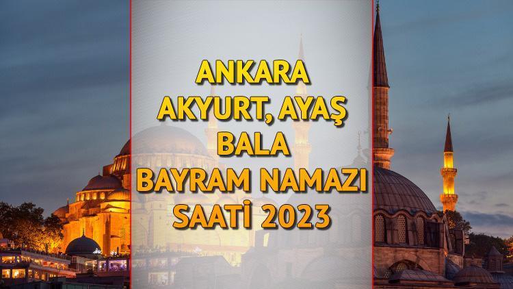Ankara Akyurt, Ayaş, Bala bayram namazı saati 2023 (Diyanet) || Kurban Bayramı namazı Akyurt, Ayaş, Balada saat kaçta, ne zaman kılınacak