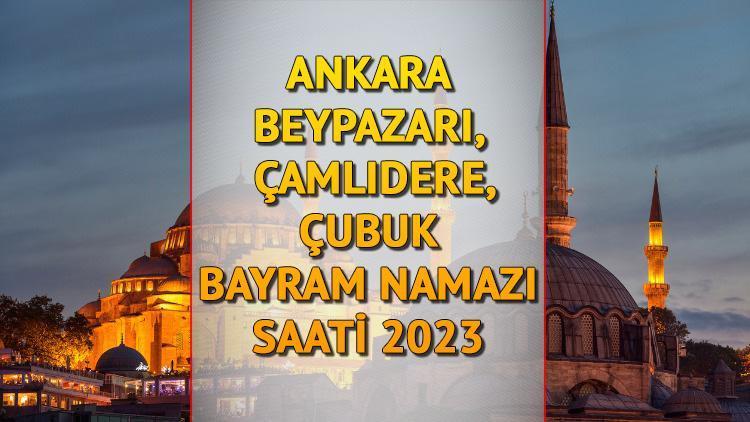 Ankara Beypazarı,  Çamlıdere, Çubuk bayram namazı saati 2023 (Diyanet) || Kurban Bayramı namazı Beypazarı,  Çamlıdere, Çubukta saat kaçta, ne zaman kılınacak