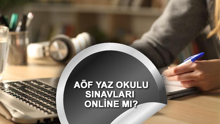 AÖF yaz okulu sınavları online mı  2022-2023 Anadolu Üniversitesi AÖF yaz okulu programı