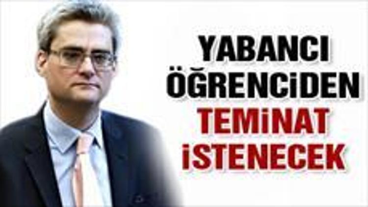 Yabancı öğrenciden teminat istenecek