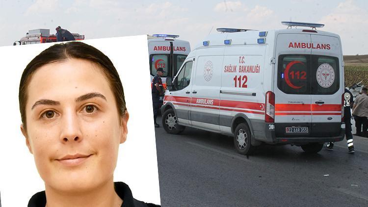 Edirnedeki kazada, polis memuru Melike Dilek hayatını kaybetti