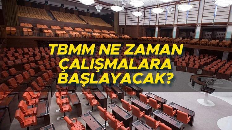 MECLİS NE ZAMAN AÇILACAK TBMM çalışmalarına başlayacağı tarih belli oldu