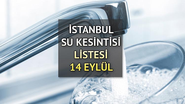 İstanbul su kesintisi bilgisi: Sular ne zaman, saat kaçta gelecek İSKİ listeyi paylaştı: İşte 14 Eylül Perşembe su kesintisi olan ilçeler