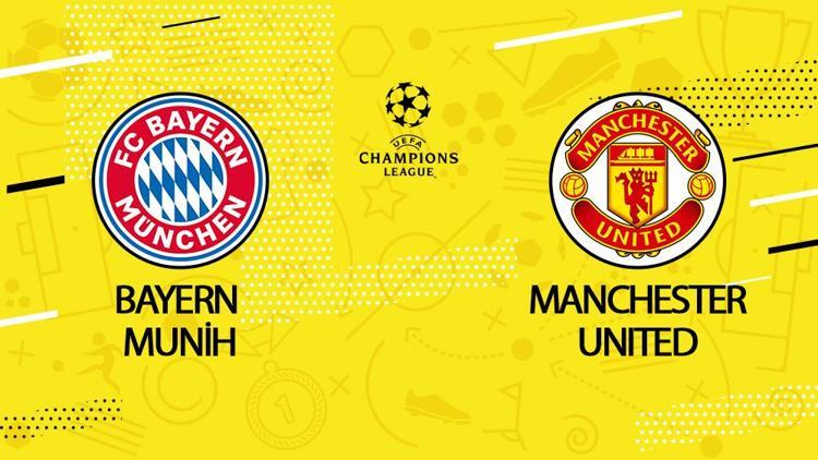 Bayern Münih-Manchester United maçı ne zaman, saat kaçta, hangi kanalda UEFA Şampiyonlar Ligi Bayern Münih Manchester United maçı canlı yayın bilgisi