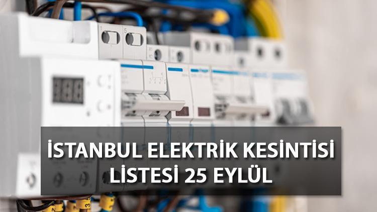 İstanbul elektrik kesintisi 25 Eylül Pazartesi: Elektrikler ne zaman gelecek Hangi ilçelerde kesinti olacak BEDAŞ ilçe ilçe paylaştı