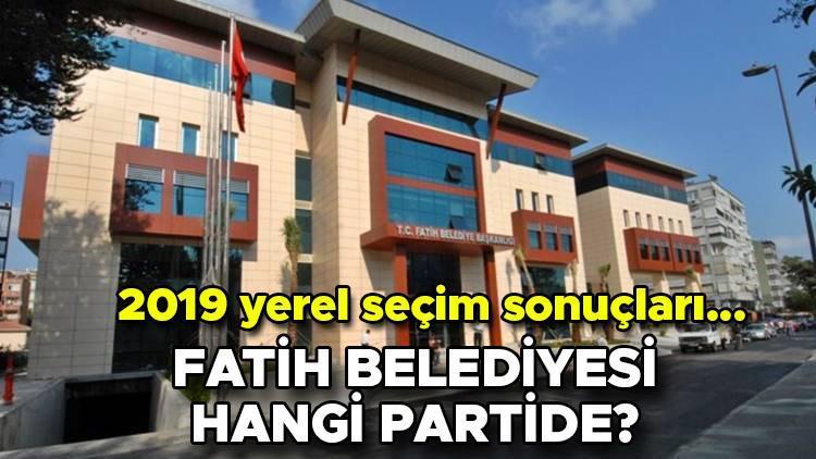 Fatih Belediyesi hangi partide Fatih Belediye Başkanı kimdir 2019 Fatih yerel seçim sonuçları…