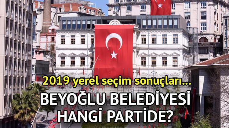 Beyoğlu Belediyesi hangi partide Beyoğlu Belediye Başkanı kimdir 2019 Beyoğlu yerel seçim sonuçları…