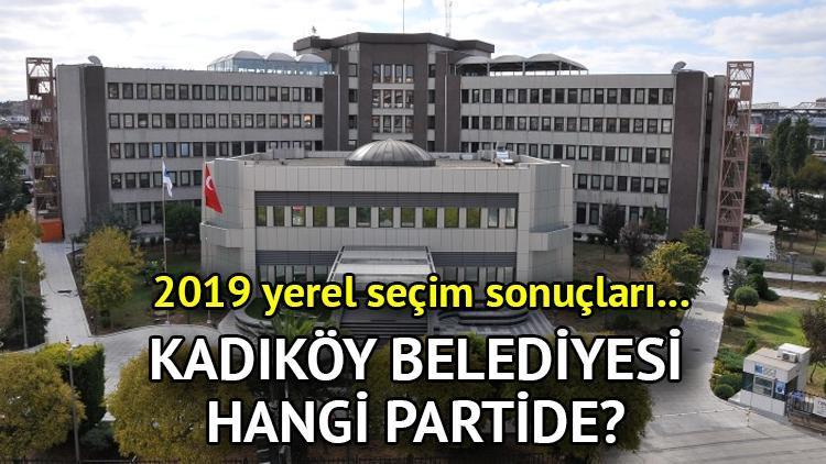 Kadıköy Belediyesi hangi partide Kadıköy Belediye Başkanı kimdir 2019 Kadıköy yerel seçim sonuçları…