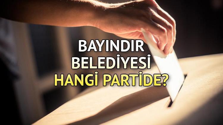 Bayındır Belediyesi hangi partide Bayındır Belediye Başkanı kimdir 2019 Bayındır yerel seçim sonuçları...