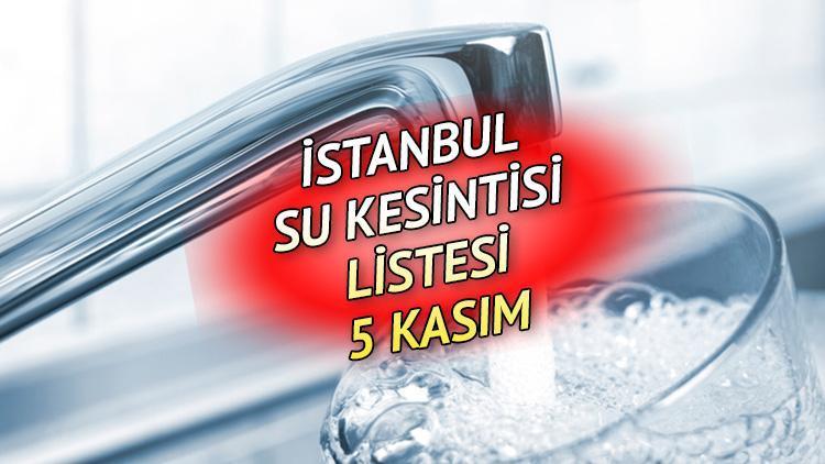 İSKİ SU KESİNTİSİ 5 KASIM | Esenyurt, Küçükçekmece, Silivride sular ne zaman, saat kaçta gelecek İSKİ bugünün su kesintisi listesini ilçe ilçe paylaştı