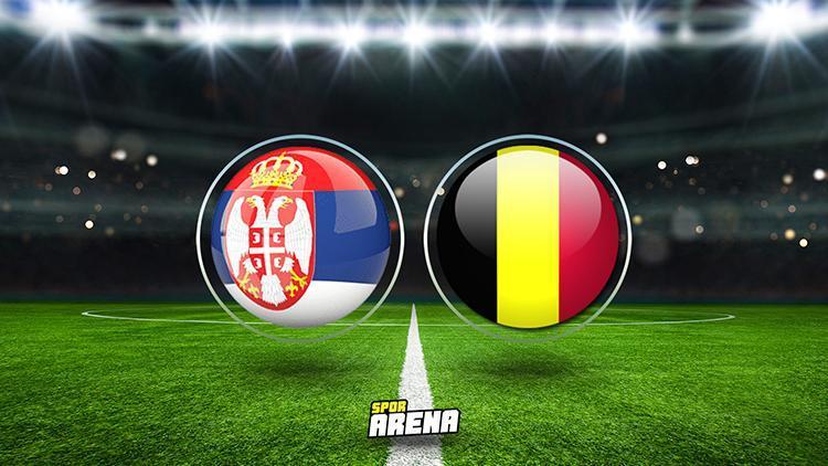 Belçika Sırbistan maçı ne zaman, saat kaçta, hangi kanalda Belçika Sırbistan hazırlık maçı canlı yayın bilgisi