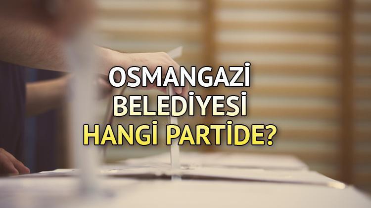 Osmangazi Belediyesi hangi partide Bursa Osmangazi Belediye Başkanı kimdir 2019 Osmangazi yerel seçim sonuçları...