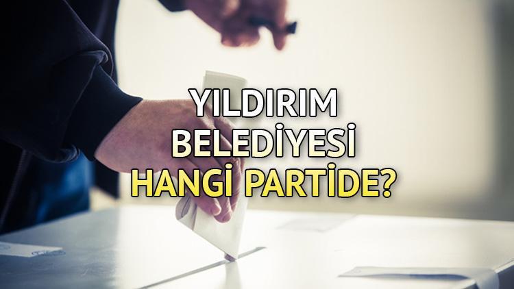 Yıldırım Belediyesi hangi partide Bursa Yıldırım Belediye Başkanı kimdir 2019 Yıldırım yerel seçim sonuçları...