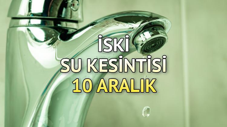 İSKİ SU KESİNTİSİ LİSTESİ 10 ARALIK: Avcılar, Arnavutköy, Bağcılar, Şişlide sular ne zaman, saat kaçta gelecek İşte ilçe ilçe su kesinti bilgileri...