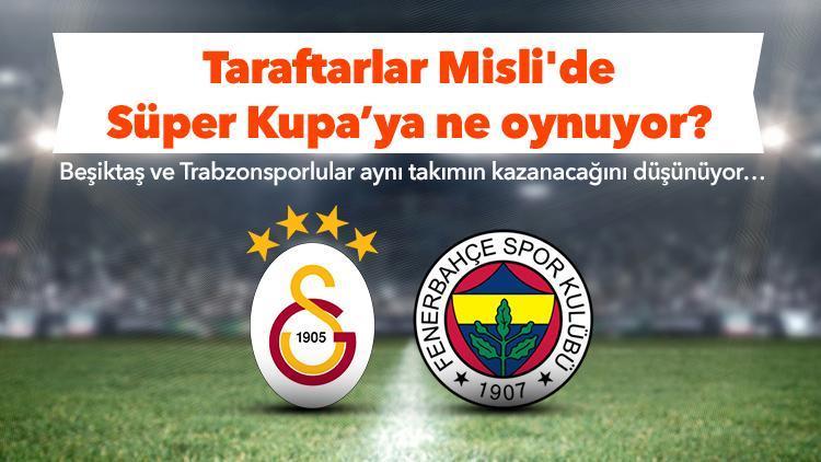 Beşiktaşlılar ve Trabzonsporlular, Süper Kupada Galatasaraya iddaa oynuyor