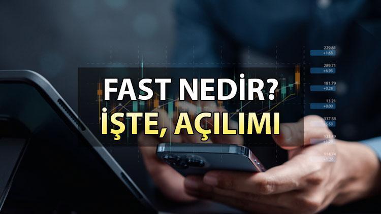 FAST nedir, hangi anlama geliyor FAST açılımı nedir