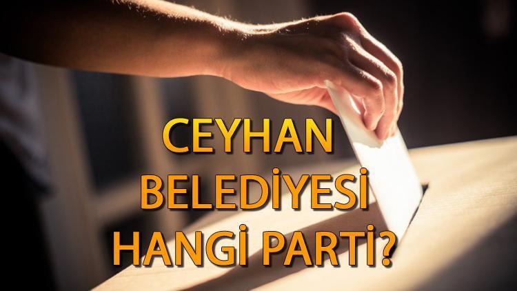 Ceyhan Belediyesi hangi partide Adana Ceyhan Belediye Başkanı kim, hangi partiden 2019 Ceyhan yerel seçim sonuçları...