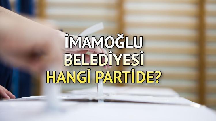 İmamoğlu Belediyesi hangi partide Adana İmamoğlu Belediye Başkanı kimdir 2019 İmamoğlu yerel seçim sonuçları...