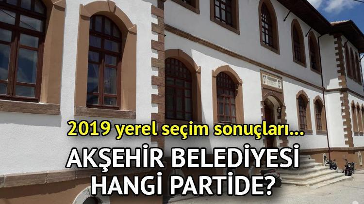 Akşehir Belediyesi hangi partide Konya Akşehir Belediye Başkanı kimdir 2019 Akşehir yerel seçim sonuçları...