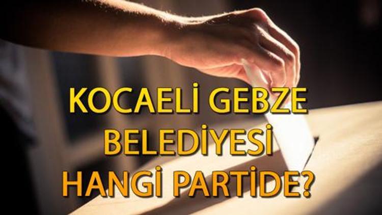 Gebze Belediyesi hangi partide Kocaeli Gebze Belediye Başkanı kimdir, hangi partiden Gebze 2019 yerel seçim sonuçları...