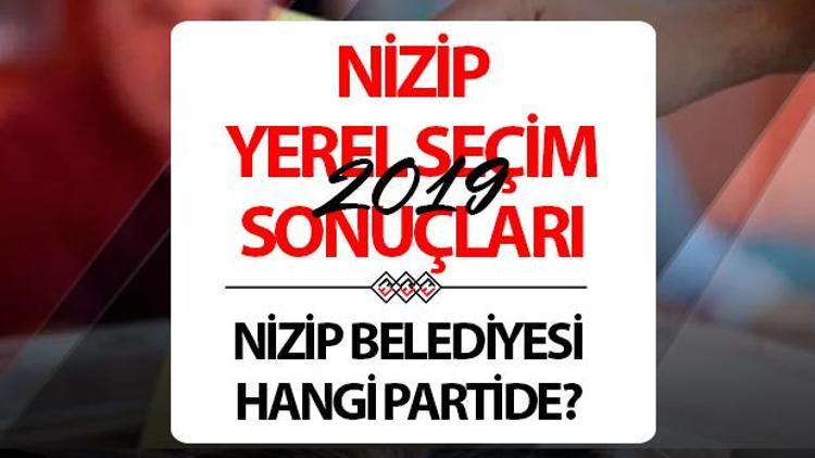 Nizip Belediyesi hangi partide Gaziantep Nizip Belediye Başkanı kimdir 2019 Nizip yerel seçim sonuçları...