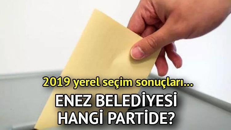 Enez Belediyesi hangi partide Edirne Enez Belediye Başkanı kimdir 2019 Enez yerel seçim sonuçları...