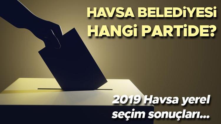 Havsa Belediyesi hangi partide Edirne Havsa Belediye Başkanı kimdir 2019 Havsa yerel seçim sonuçları...