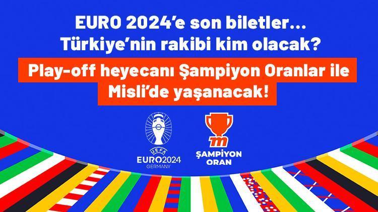 EURO 2024’e son biletler Bizim Çocukların rakibi hangi takım olacak Play-off heyecanı Şampiyon Oranlar ile Misli’de...