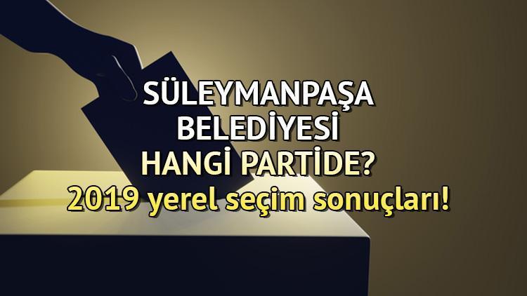 Süleymanpaşa Belediyesi hangi partide Tekirdağ Süleymanpaşa Belediye Başkanı kimdir 2019 Süleymanpaşa yerel seçim sonuçları...