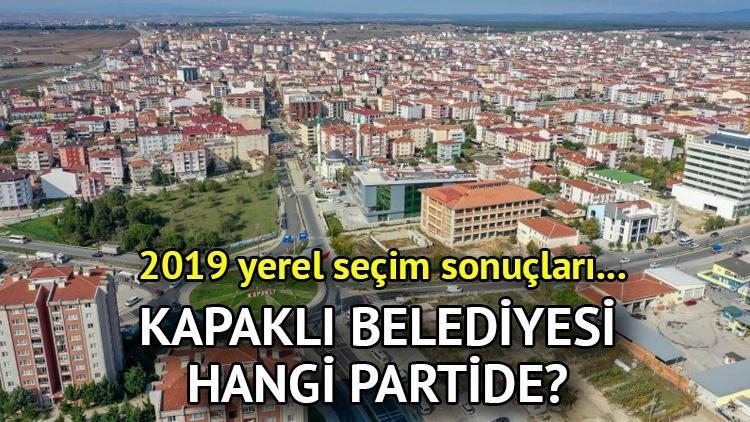 Kapaklı Belediyesi hangi partide Tekirdağ Kapaklı Belediye Başkanı kimdir 2019 Kapaklı yerel seçim sonuçları...