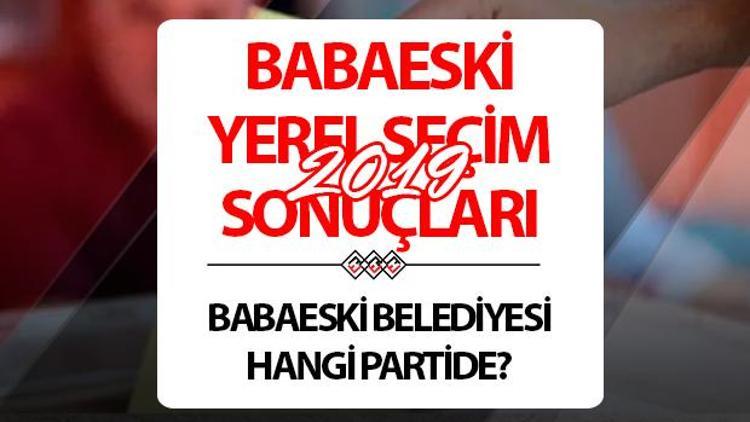 Babaeski Belediyesi hangi partide Kırklareli Babaeski Belediye Başkanı kimdir 2019 Babaeski yerel seçim sonuçları...