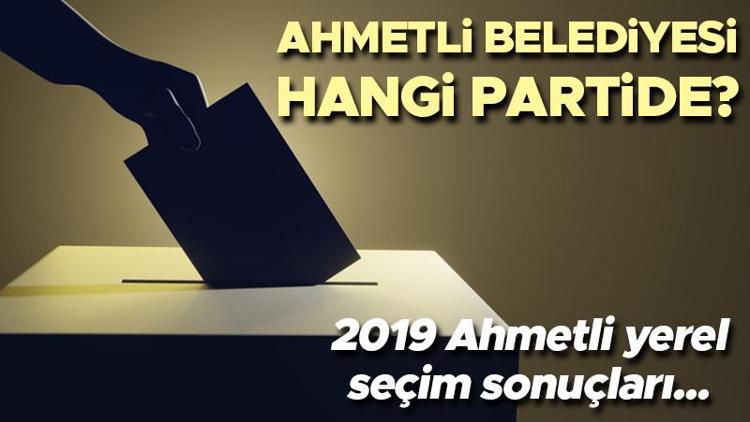 Ahmetli Belediyesi hangi partide Manisa Ahmetli Belediye Başkanı kimdir 2019 Ahmetli yerel seçim sonuçları...