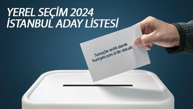 İSTANBUL BELEDİYE BAŞKAN ADAYLARI (31 Mart 2024 Yerel Seçim) Partilerin İstanbul Büyükşehir Belediyesi başkan adayları kim İşte YSK tam liste Hürriyet.com.trde