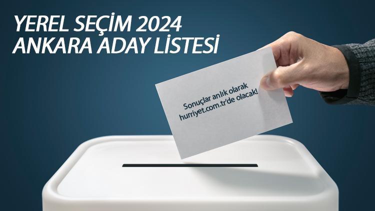 ANKARA BELEDİYE BAŞKAN ADAYLARI (31 Mart 2024 Yerel Seçim) Partilerin Ankara Büyükşehir Belediyesi başkan adayları kim İşte YSK tam liste Hürriyet.com.trde