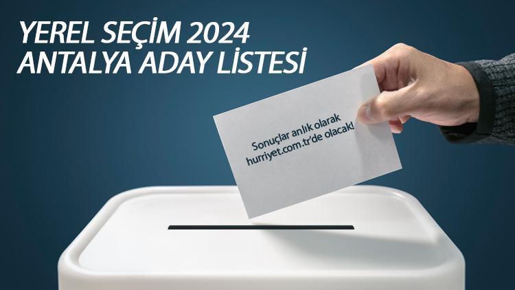 ANTALYA BELEDİYE BAŞKAN ADAYLARI (31 Mart 2024 Yerel Seçim) Partilerin Antalya Büyükşehir Belediyesi başkan adayları kim İşte YSK tam liste Hürriyet.com.trde